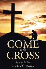 Come To The Cross af Matthew G. Morton