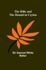 The Rifle and the Hound in Ceylon af Samuel Baker