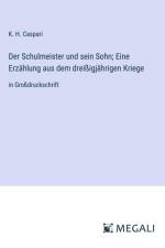 Der Schulmeister und sein Sohn; Eine Erzählung aus dem dreißigjährigen Kriege af K. H. Caspari