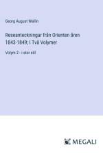 Reseanteckningar från Orienten åren 1843-1849; I Två Volymer af Georg August Wallin