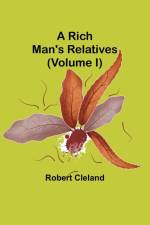 A Rich Man's Relatives (Volume I) af Robert Cleland