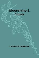 Moonshine & Clover af Laurence Housman