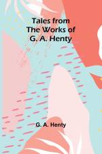 Tales from the Works of G. A. Henty af G. A. Henty