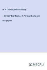 The Bakhty¿r N¿ma; A Persian Romance af W. A. Clouston