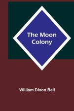 The Moon Colony af William Dixon Bell