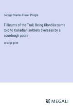 Tillicums of the Trail; Being Klondike yarns told to Canadian soldiers overseas by a sourdough padre af George Charles Fraser Pringle