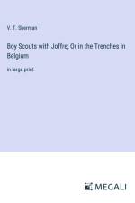 Boy Scouts with Joffre; Or in the Trenches in Belgium af V. T. Sherman