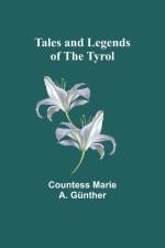 Tales and Legends of the Tyrol af Countess Marie Günther