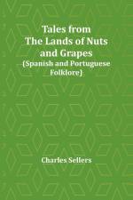 Tales from the Lands of Nuts and Grapes (Spanish and Portuguese Folklore) af Charles Sellers