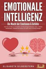 EMOTIONALE INTELLIGENZ - Die Macht der Emotionen & Gefühle: Wie Sie mit Hilfe von Empathie und Psychologie Menschen lesen, Gefühle beeinflussen, Gelassenheit lernen und mehr Glück & Erfolg erlangen af Elisabeth Silberstern