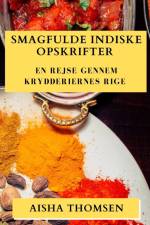 Smagfulde Indiske Opskrifter af Aisha Thomsen