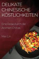 Lin, M: Delikate Chinesische Köstlichkeiten af Mei Lin