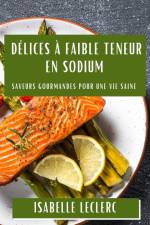 Délices à Faible Teneur en Sodium af Isabelle Leclerc