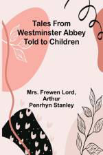 Tales from Westminster Abbey Told to Children af Frewen Lord
