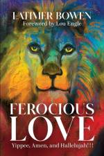 Ferocious Love af Latimer Bowen