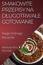 Smakowite Przepisy na D¿ugotrwa¿e Gotowanie af Aleksandra Nowak