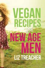 Vegan Recipes for New Age Men af Liz Treacher