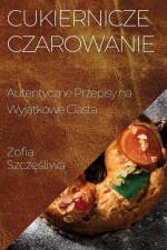Cukiernicze Czarowanie af Zofia Szcz¿¿liwa