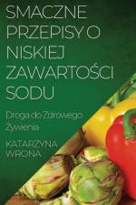 Smaczne Przepisy o Niskiej Zawarto¿ci Sodu af Katarzyna Wrona