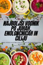 Najbolj¿i vodnik po juhah, enolon¿nicah in ¿iliju af Alojz Kotnik