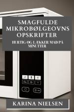 Smagfulde Mikrobølgeovns Opskrifter af Karina Nielsen