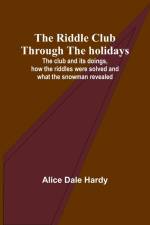The Riddle Club through the holidays; The club and its doings, how the riddles were solved and what the snowman revealed af Alice Dale Hardy