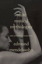 White Musical Mythologies af Edmund Mendelssohn