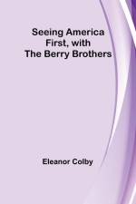 Seeing America First, with the Berry Brothers af Eleanor Colby