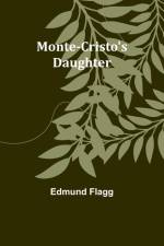 Monte-Cristo's Daughter af Edmund Flagg