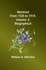 Montreal from 1535 to 1914. Vol. 3. Biographical af William H. Atherton
