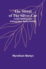 The Secret of the Silver Car; Further Adventures of Anthony Trent, Master Criminal af Wyndham Martyn