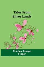 Tales from silver lands af Charles Joseph Finger