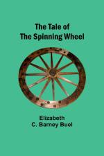 The Tale of the Spinning Wheel af Elizabeth Buel