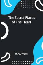 The Secret Places of the Heart af H. G. Wells
