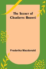 The Secret of Charlotte Brontë af Frederika MacDonald