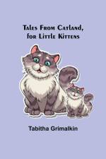 Tales From Catland, for Little Kittens af Tabitha Grimalkin
