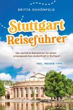 Stuttgart Reiseführer: Der perfekte Reiseführer für einen unvergesslichen Aufenthalt in Stuttgart - inkl. Insider-Tipps af Britta Schönfeld