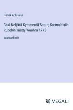 Caxi Neljättä Kymmendä Satua; Suomalaisiin Runohin Käätty Wuonna 1775 af Henrik Achrenius