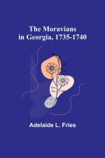 The Moravians in Georgia, 1735-1740 af Adelaide L. Fries