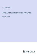 Otava, Osa II; Eli Suomalaisia huvituksia af C. A. Gottlund