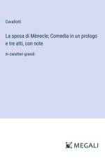 La sposa di Mènecle; Comedia in un prologo e tre atti, con note af Cavallotti
