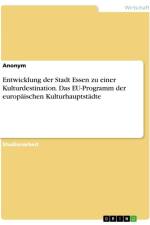 Entwicklung der Stadt Essen zu einer Kulturdestination. Das EU-Programm der europäischen Kulturhauptstädte af Anonymous