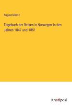 Tagebuch der Reisen in Norwegen in den Jahren 1847 und 1851 af August Moritz