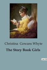 The Story Book Girls af Christina Gowans Whyte