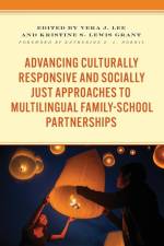 Advancing Culturally Responsive and Socially Just Approaches to Multilingual Family-School Partnerships af Vera J. Lee