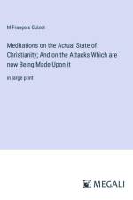 Meditations on the Actual State of Christianity; And on the Attacks Which are now Being Made Upon it af M Francois Guizot