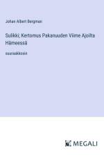 Sulikki; Kertomus Pakanuuden Viime Ajoilta Hämeessä af Johan Albert Bergman