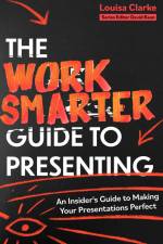The Work Smarter Guide to Presenting af Louisa Clarke