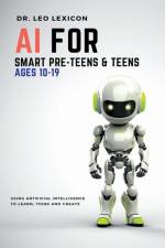 AI for Smart Pre-Teens and Teens Ages 10-19 af Leo Lexicon