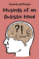 Musings of an Autistic Mind af Darryl Jefferson